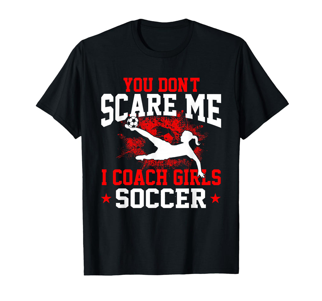 You Dont Scare Me I Coach Soccer T-Shirt - Aesthetic Graphic for Adults