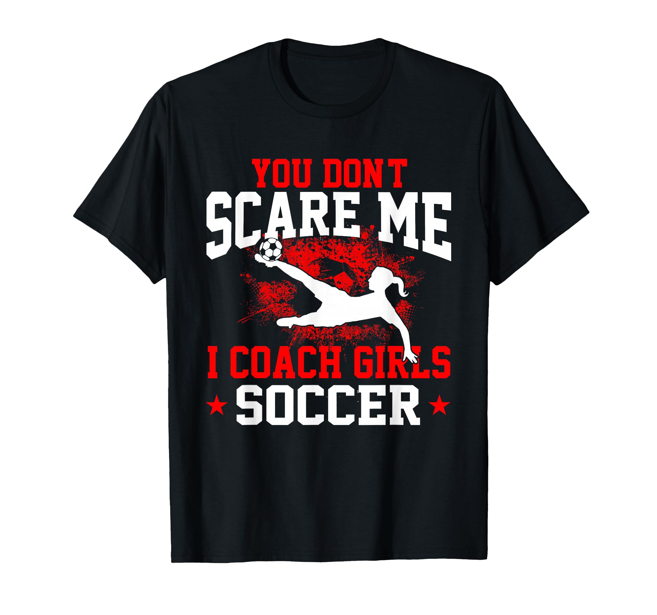 You Dont Scare Me I Coach Soccer T-Shirt - Aesthetic Graphic for Adults