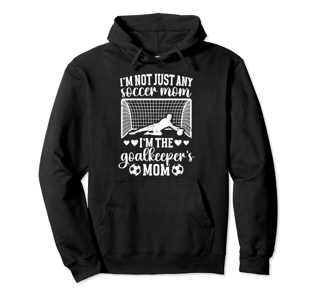Im Soccer Goalkeeper Mom Soccer Goalie Hoodie - Unique Graphic for Adults