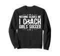 I Coach Soccer Coach Soccer Sweatshirt - Casual Everyday Wear Unisex