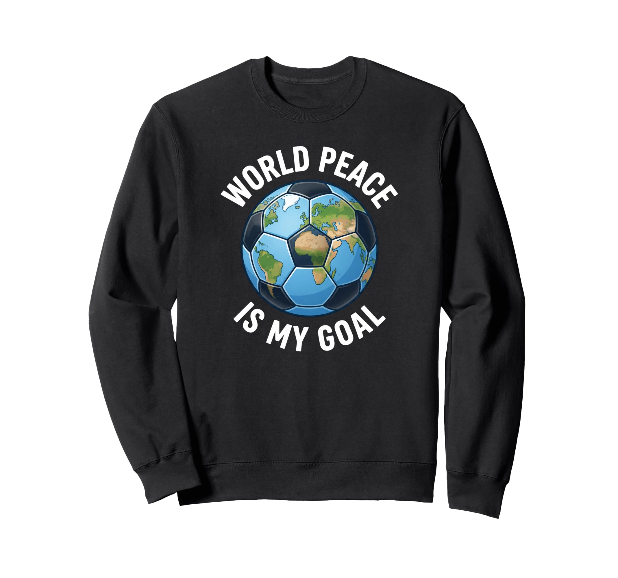 Soccer World Peace Is My Goal Sweatshirt - Novelty Apparel Men Women