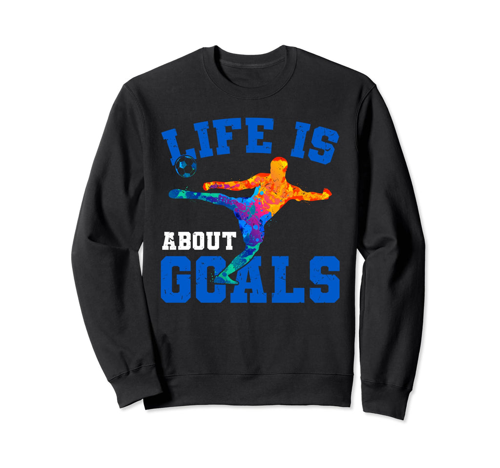 Life Is About Goals Funny Soccer Sweatshirt - Streetwear Style for Adults