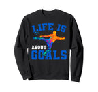 Life Is About Goals Funny Soccer Sweatshirt - Streetwear Style for Adults