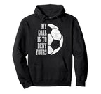 Soccer Goalie My Goal Is To Deny Hoodie - Casual Everyday Wear Men Women