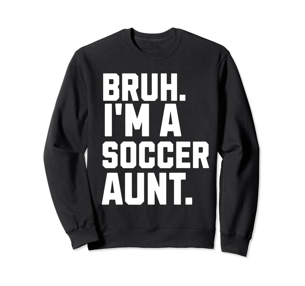 Sarcastic Bruh Soccer Aunt Fan Sweatshirt - Fun Novelty Design Men Women