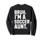Sarcastic Bruh Soccer Aunt Fan Sweatshirt - Fun Novelty Design Men Women