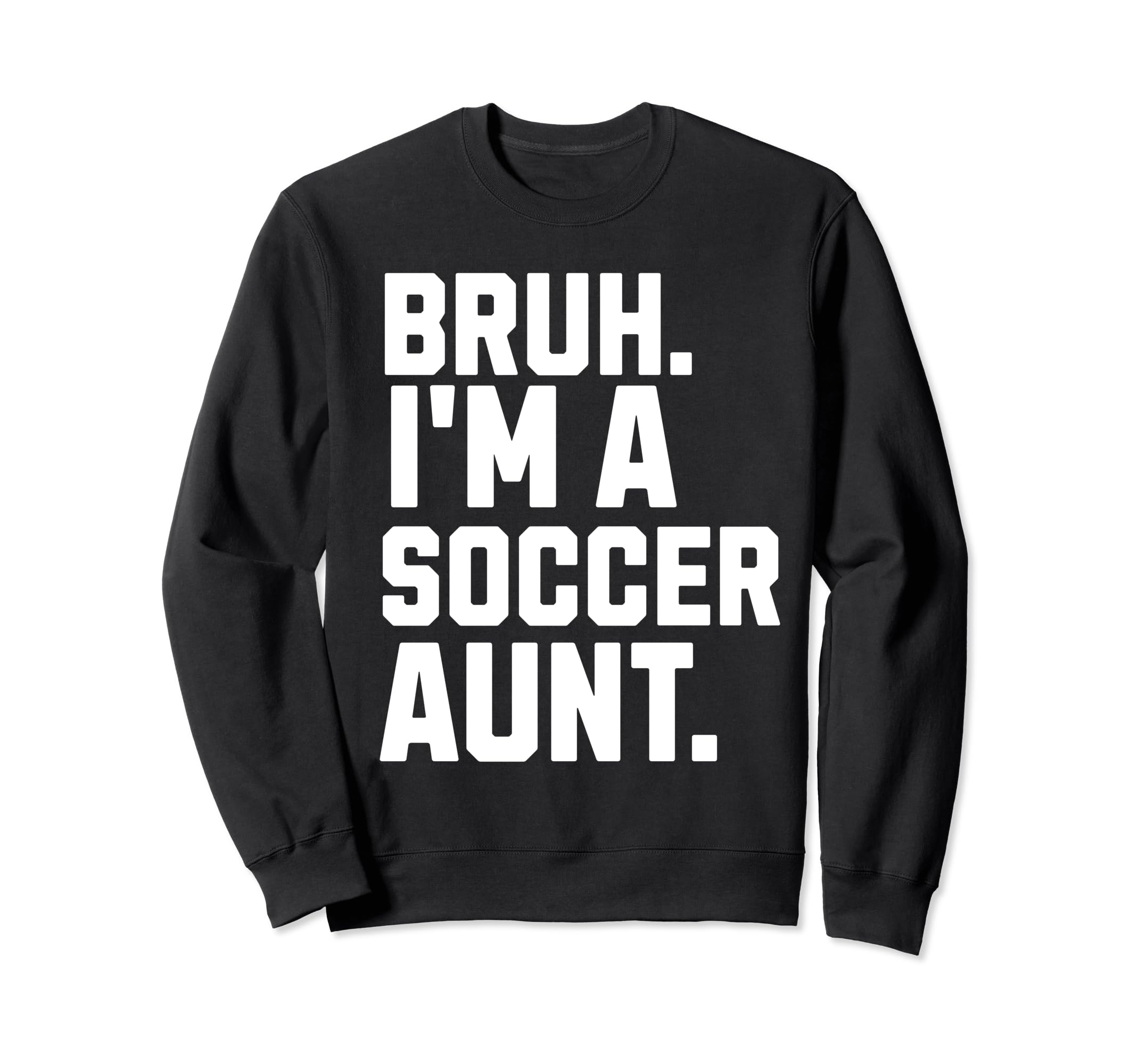 Sarcastic Bruh Soccer Aunt Fan Sweatshirt - Fun Novelty Design Men Women