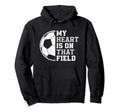 My Heart Is That Soccer Field Proud Soccer Hoodie - Trendy Graphic Unisex
