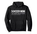 Soccer Mom Like Normal Mom But Cooler Hoodie - Casual Everyday Wear Unisex