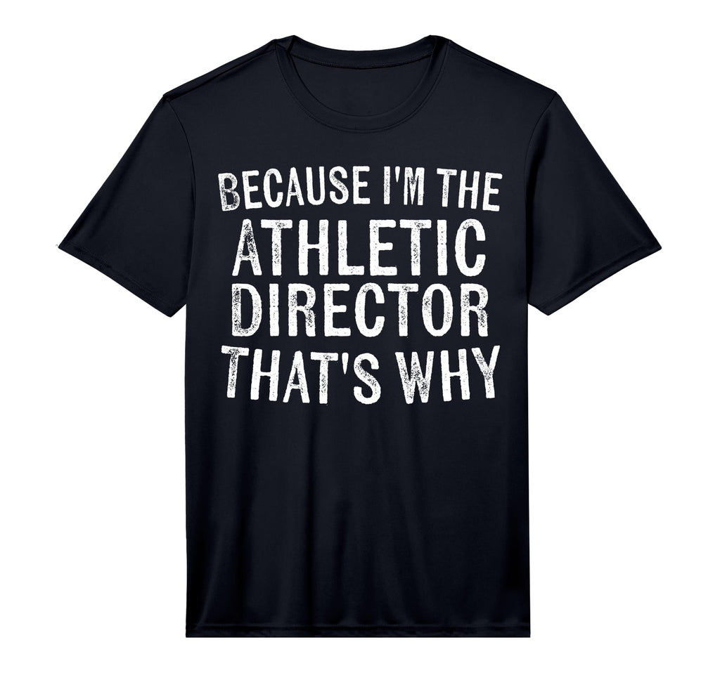Mens Because Im Athletic Director T-Shirt - Novelty Apparel for Adults