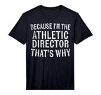 Mens Because Im Athletic Director T-Shirt - Novelty Apparel for Adults