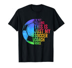 I Not Yelling This Is Just My Soccer T-Shirt - Novelty Apparel Unisex