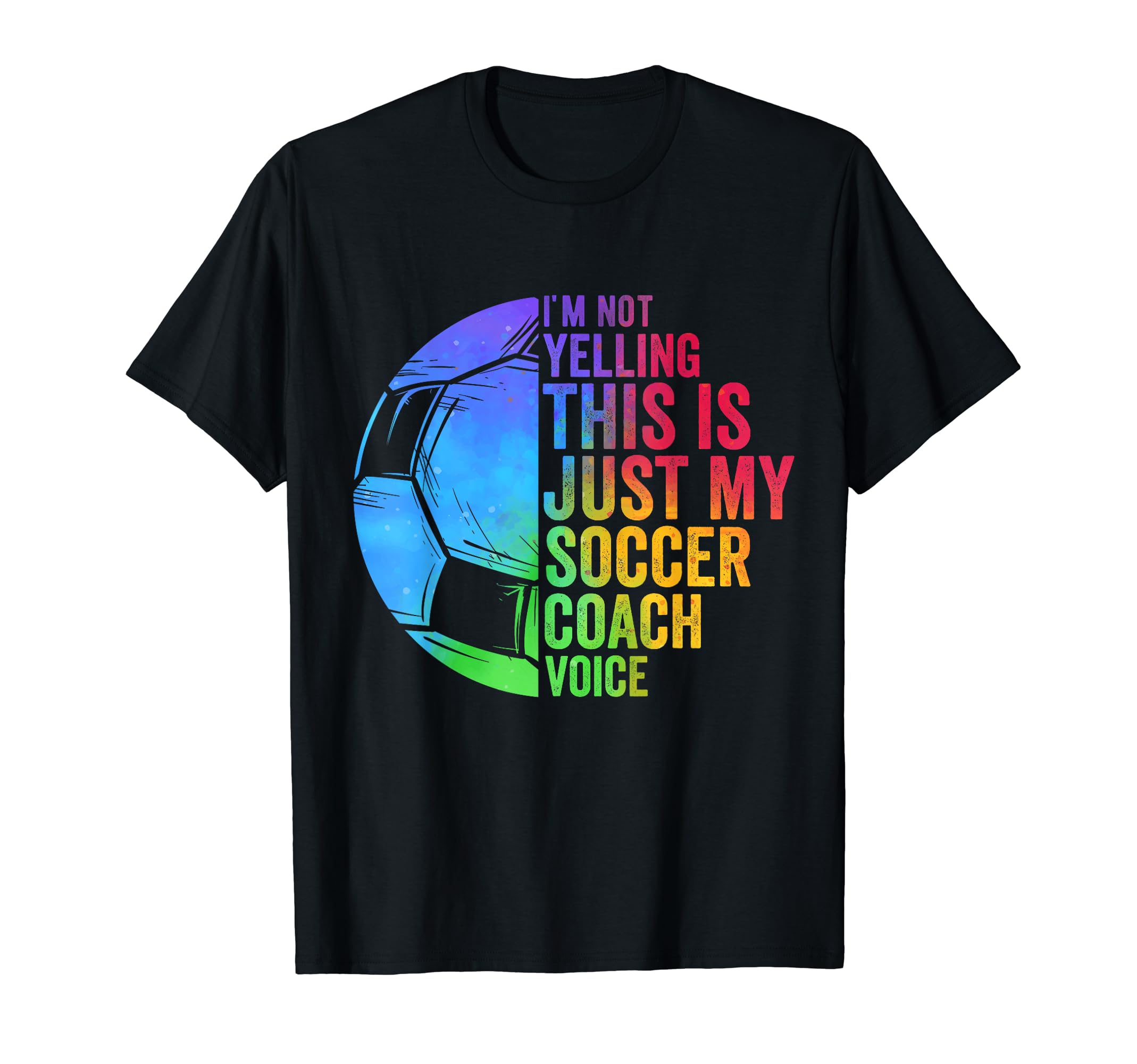 I Not Yelling This Is Just My Soccer T-Shirt - Novelty Apparel Unisex