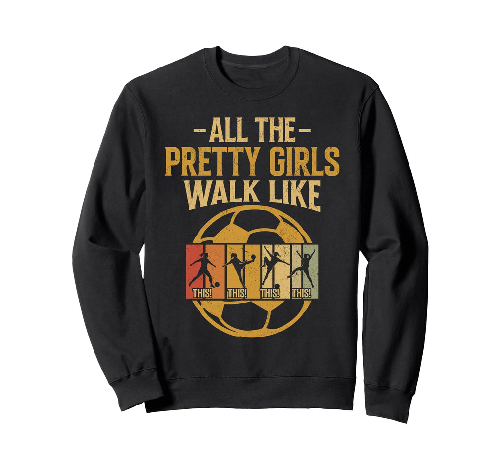 All Pretty Walk Like This Soccer Sweatshirt - Casual Everyday Wear Unisex