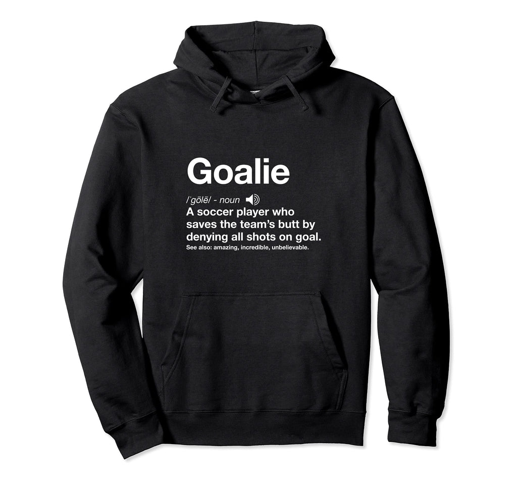 Soccer Goalie Definition Funny Goal Hoodie - Casual Everyday Wear Unisex