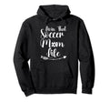Living That Soccer Mom Life Funny Sayings Hoodie - Novelty Apparel Unisex