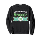 Loud And Proud Soccer Mom Sweatshirt - Unique Graphic Unisex