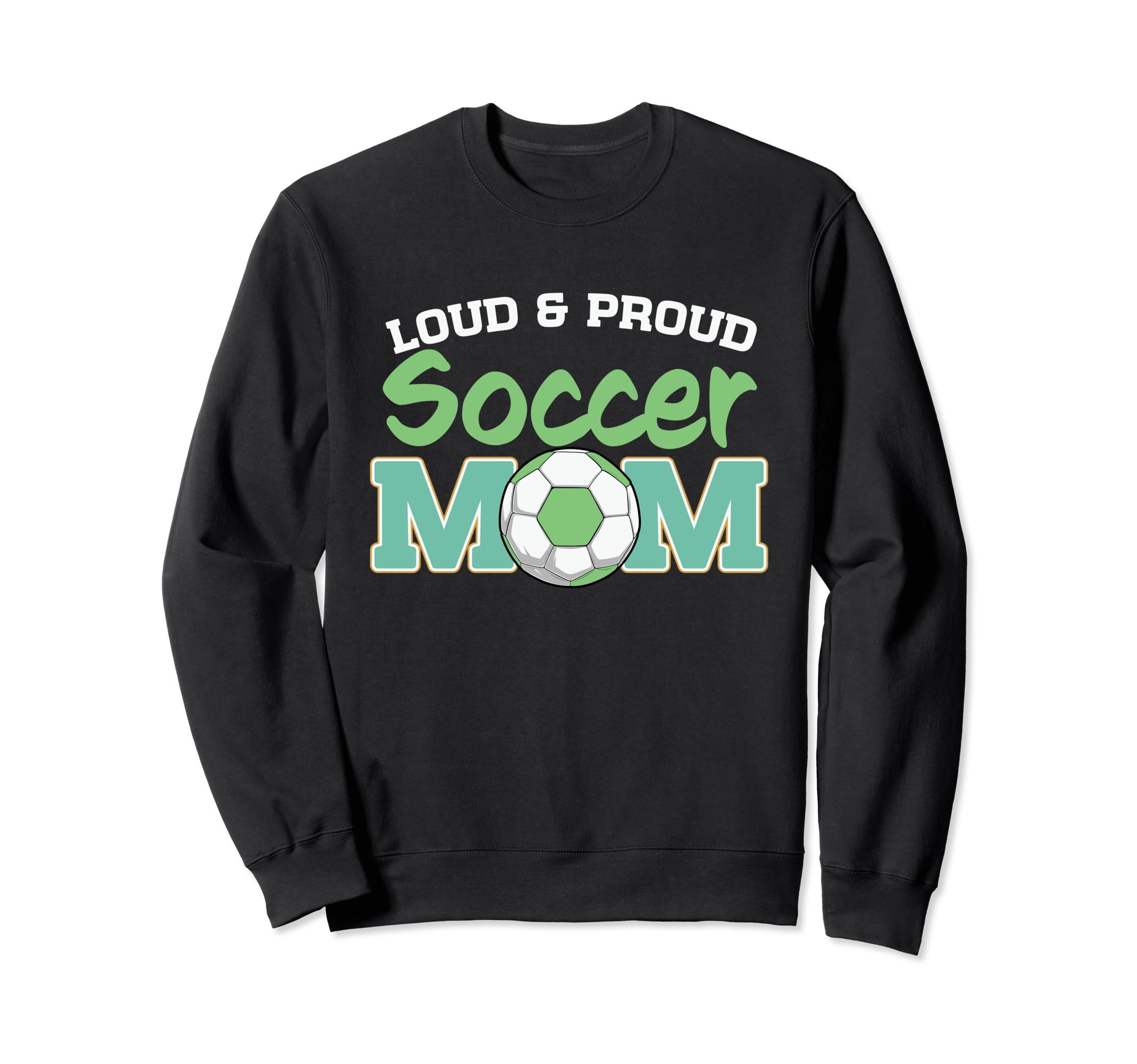 Loud And Proud Soccer Mom Sweatshirt - Unique Graphic Unisex