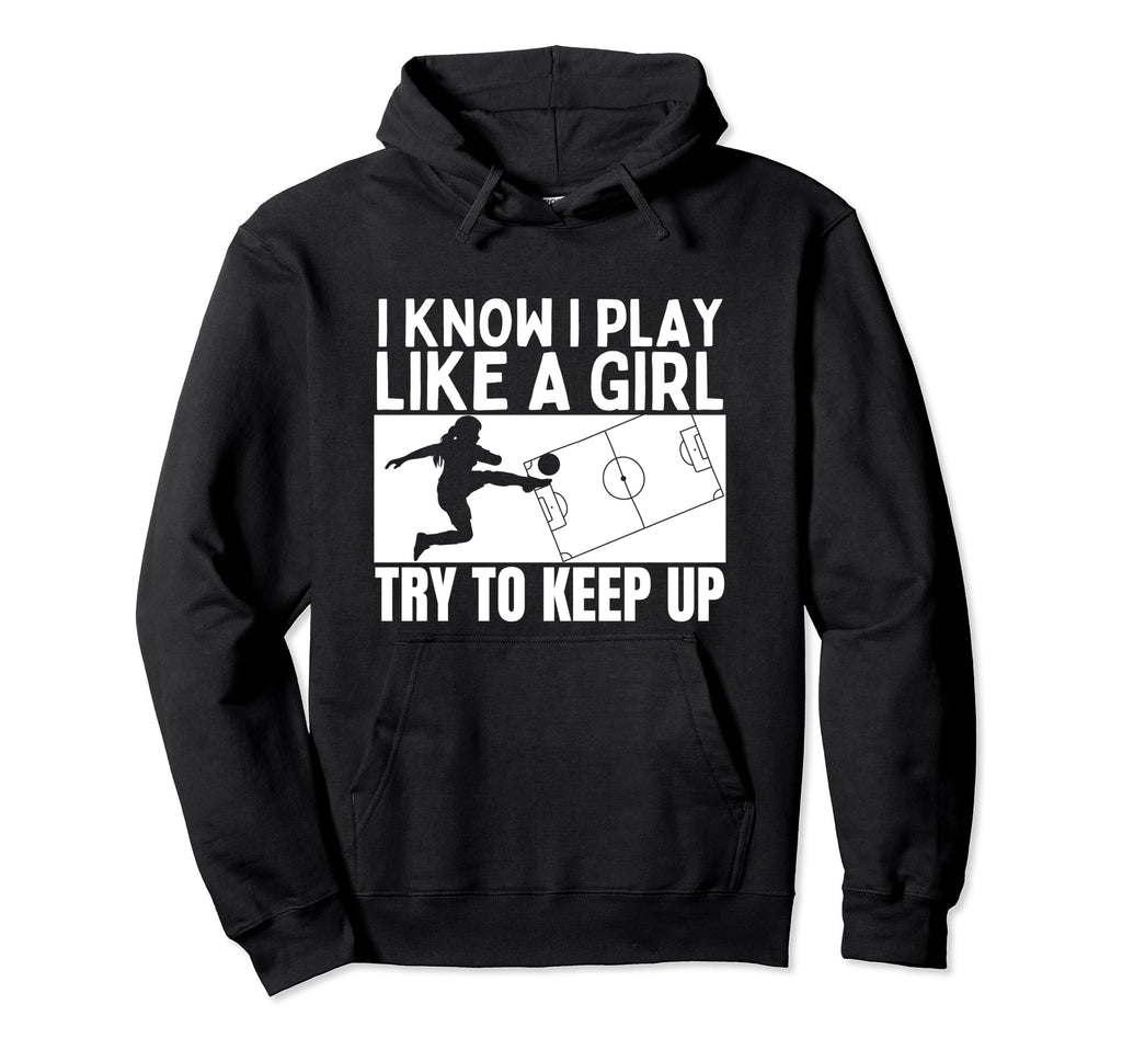 Soccer Player I Play Like Funny Soccer Hoodie - Streetwear Style for Adults