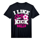I Like Who Kick Balls Funny Soccer T-Shirt - Streetwear Style for Adults