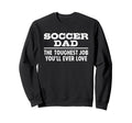 Soccer Dad Toughest Job Youll Sweatshirt - Aesthetic Graphic Men Women
