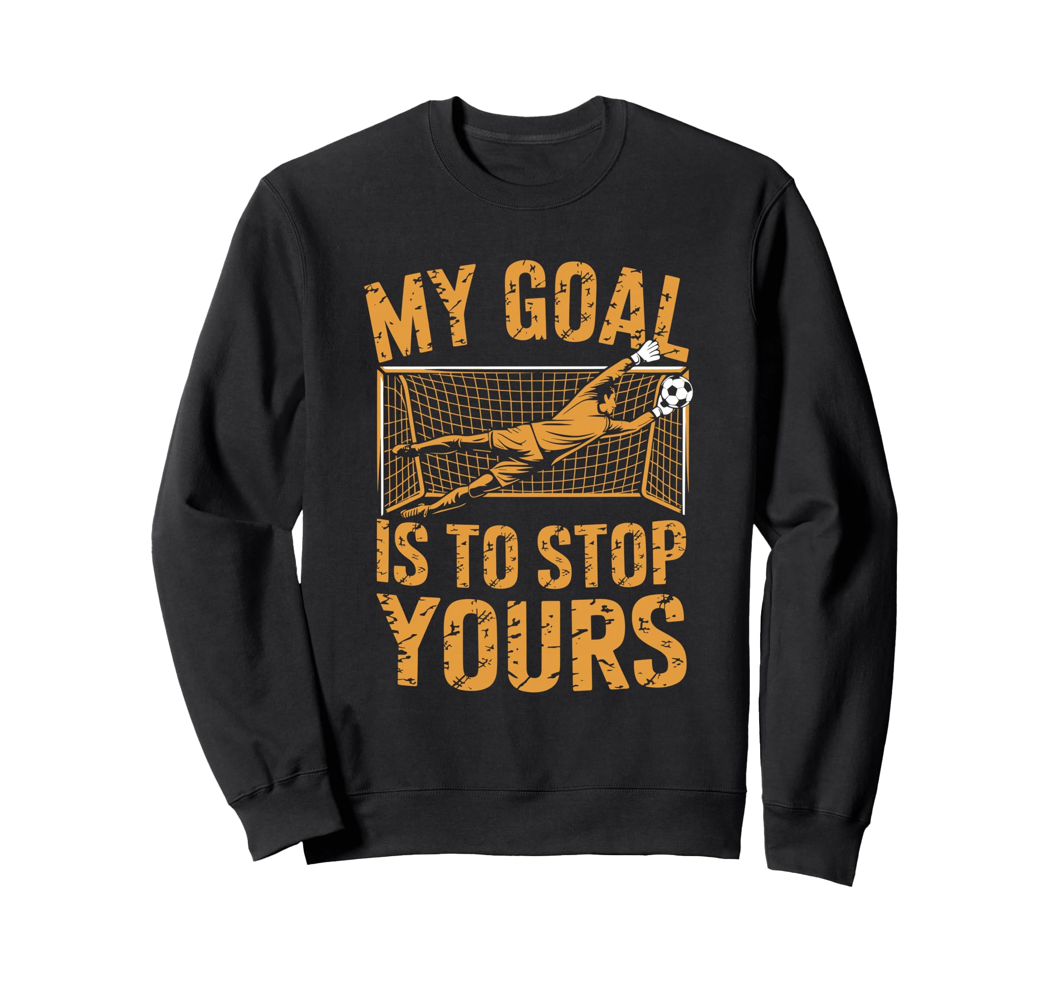 Goal Keeper And Soccer Player My Goal Sweatshirt - Trendy Graphic Unisex