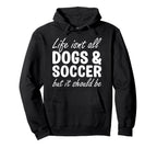 Dogs And Soccer I Love Dogs I Love Hoodie - Fun Novelty Design Men Women