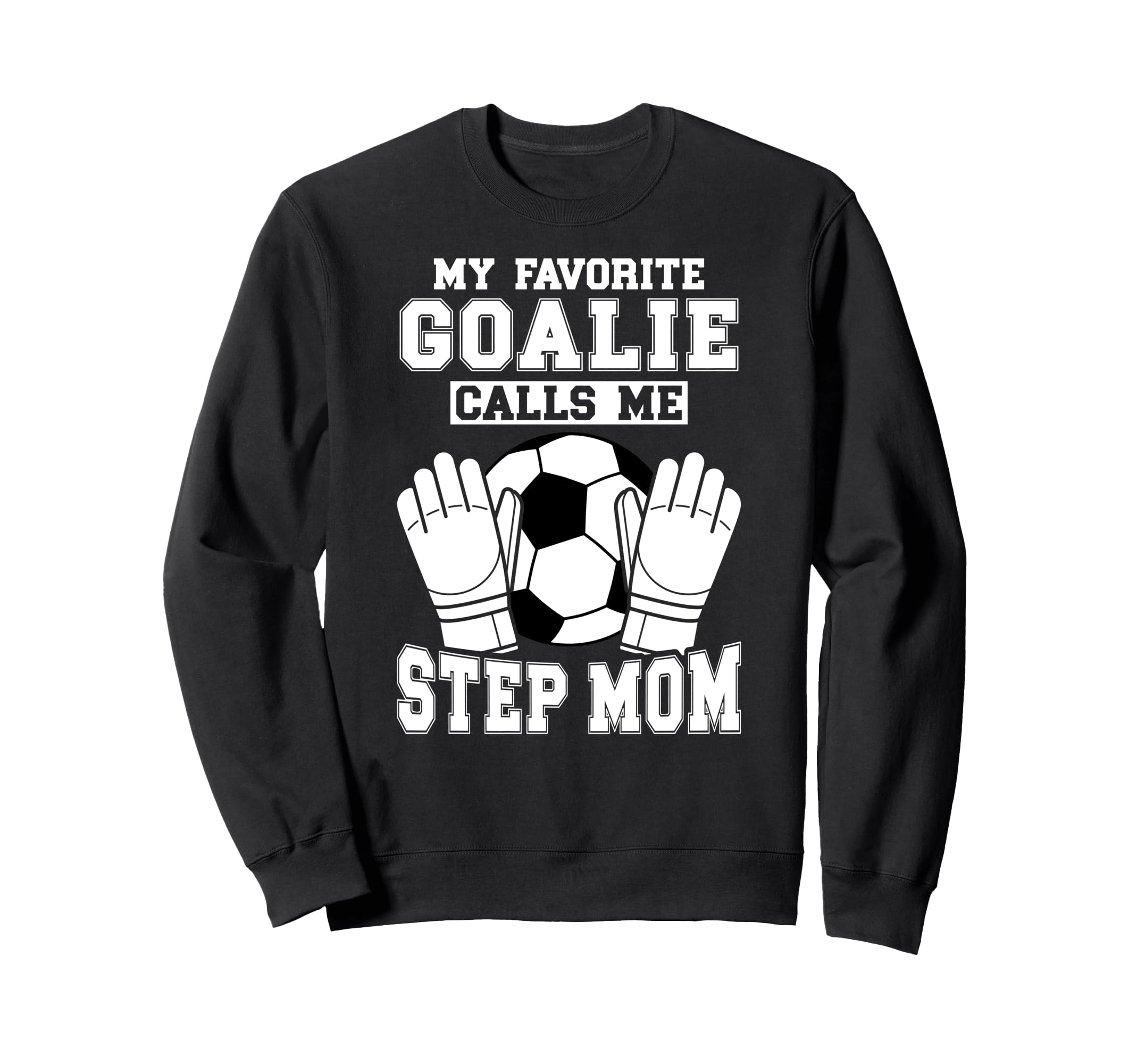 Proud Soccer Goalie Step Mom Sweatshirt - Streetwear Style Men Women