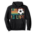 Futbol Is Life Soccer Player Lovers And Fans Hoodie - Trendy Graphic Unisex