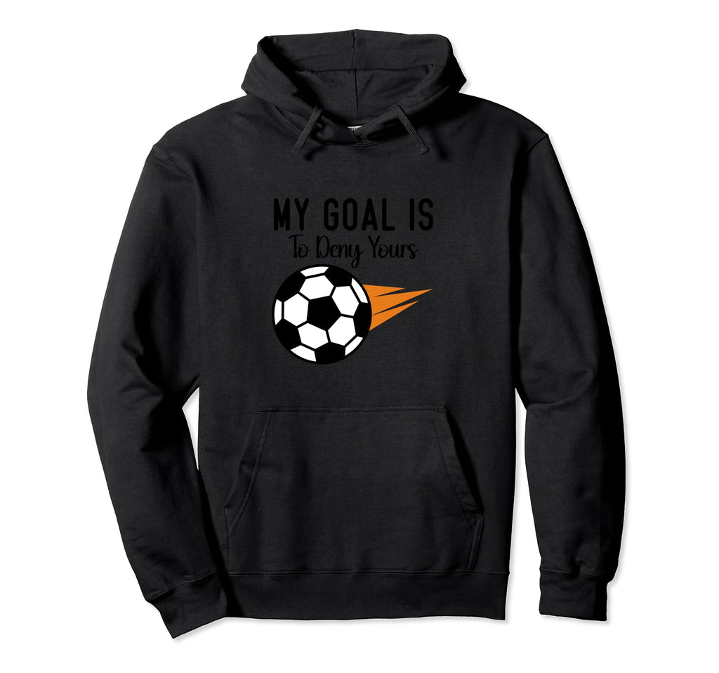 My Goal Is To Deny Yours Soccer Hoodie - Casual Everyday Wear for Adults