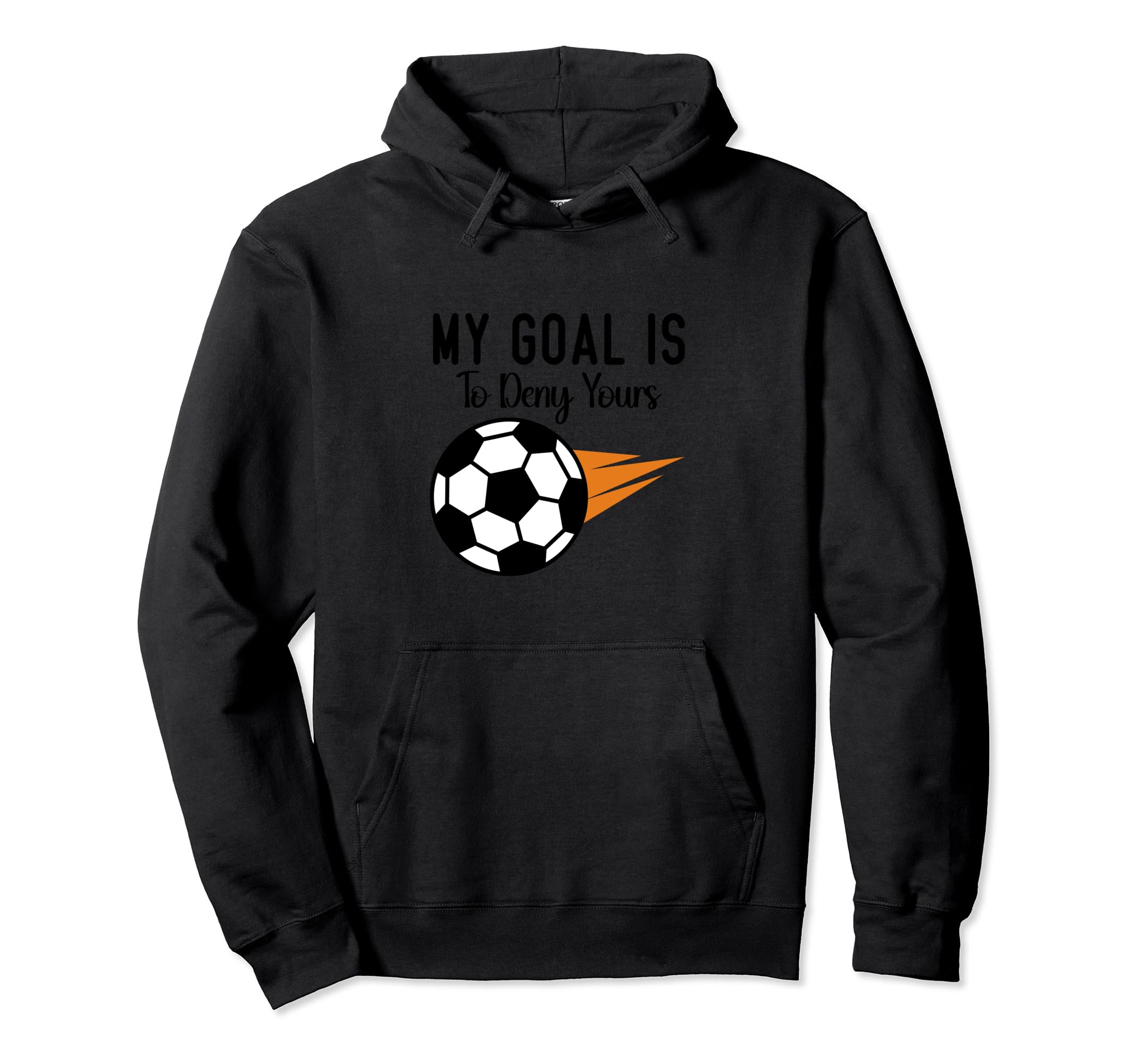 My Goal Is To Deny Yours Soccer Hoodie - Casual Everyday Wear for Adults