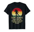 I Dont Always Play Soccer Sunset T-Shirt - Trendy Graphic for Adults