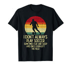 I Dont Always Play Soccer Sunset T-Shirt - Trendy Graphic for Adults