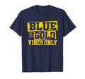 Blue Gold Vibes Only Game Day Group T-Shirt - Novelty Apparel Unisex