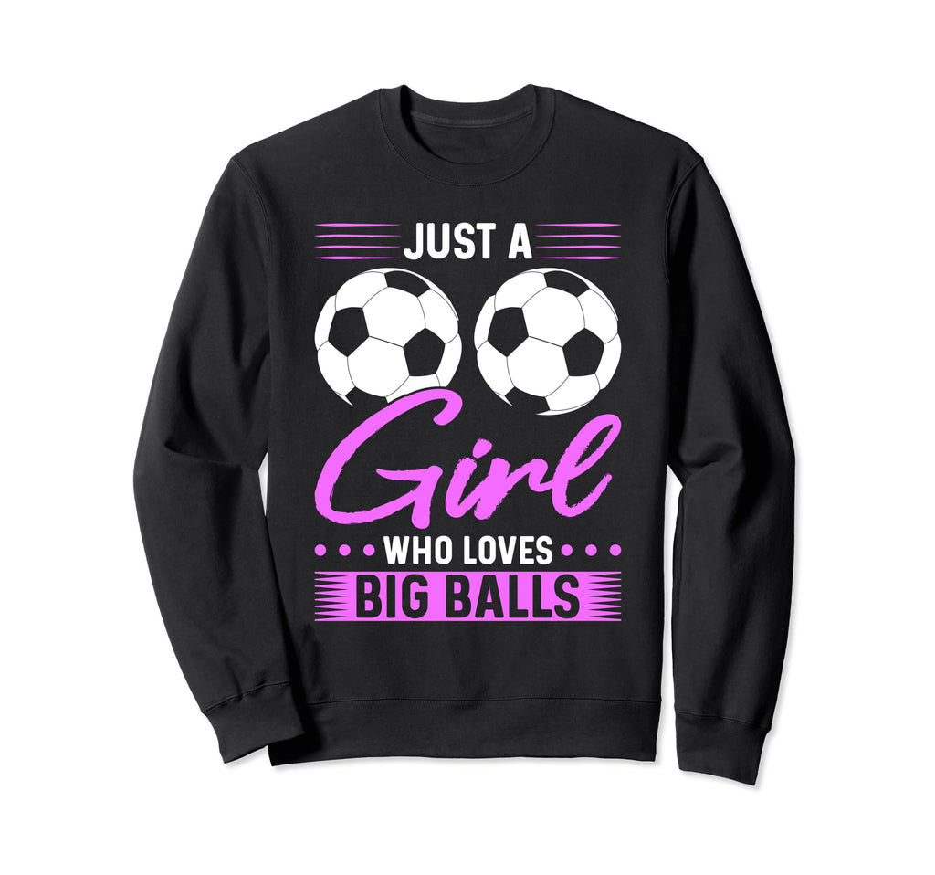 Just Who Loves Big Balls Soccer Sweatshirt - Graphic Print Unisex