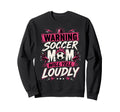Warning This Soccer Mom Will Sweatshirt - Fun Novelty Design Men Women