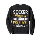 Soccer Players Have Prettiest Sweatshirt - Casual Everyday Wear Men Women
