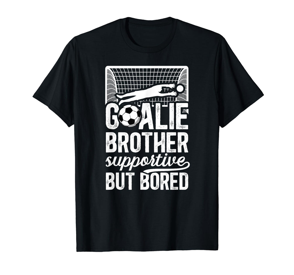 Soccer Goalie Brother Supportive T-Shirt - Casual Everyday Wear Unisex