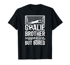 Soccer Goalie Brother Supportive T-Shirt - Casual Everyday Wear Unisex