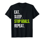 Eat Sleep Stop Goals Repeat T-Shirt - Unique Graphic Men Women