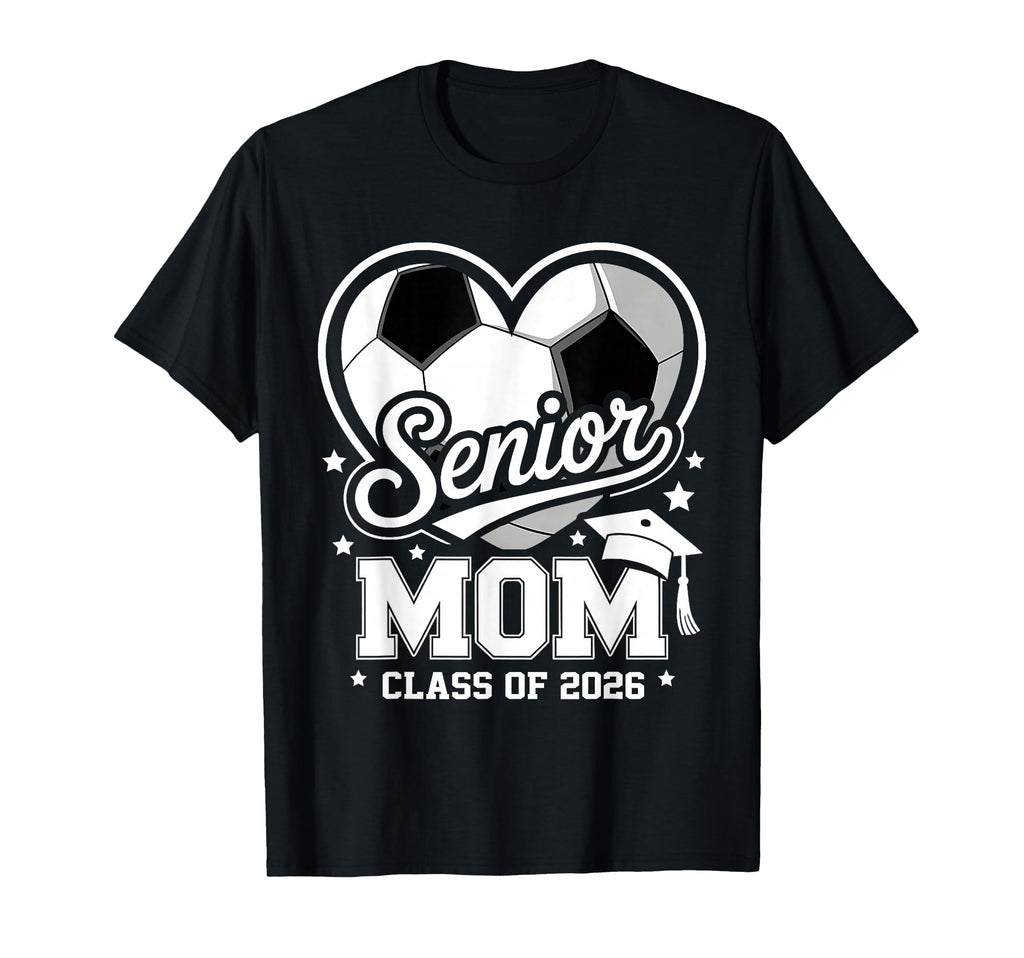 Proud Senior Mom Class 2026 Soccer T-Shirt - Novelty Apparel Men Women
