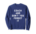 Coach And Dont You Forget It Sweatshirt - Streetwear Style for Adults