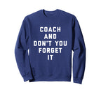 Coach And Dont You Forget It Sweatshirt - Streetwear Style for Adults