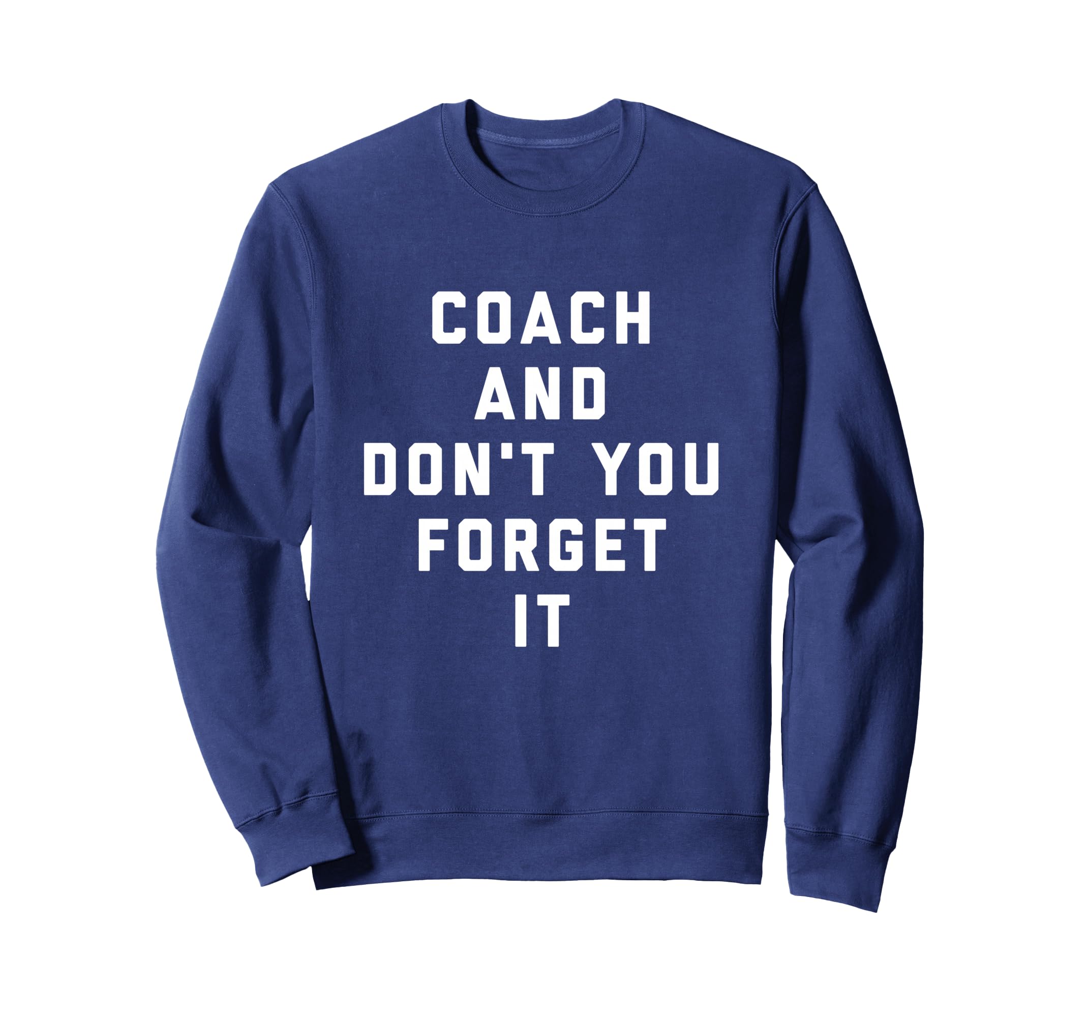 Coach And Dont You Forget It Sweatshirt - Streetwear Style for Adults