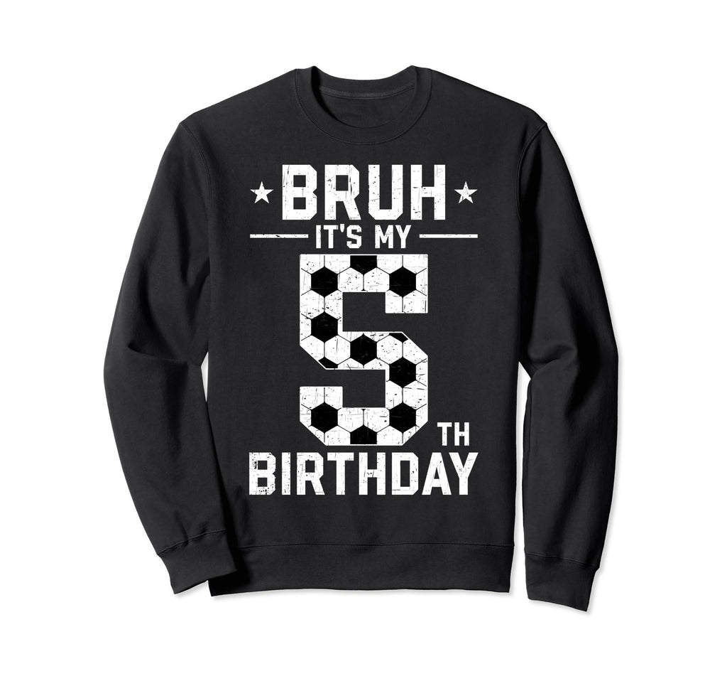 5 Year Old Birthday Soccer Bruh Sweatshirt - Fun Novelty Design Men Women