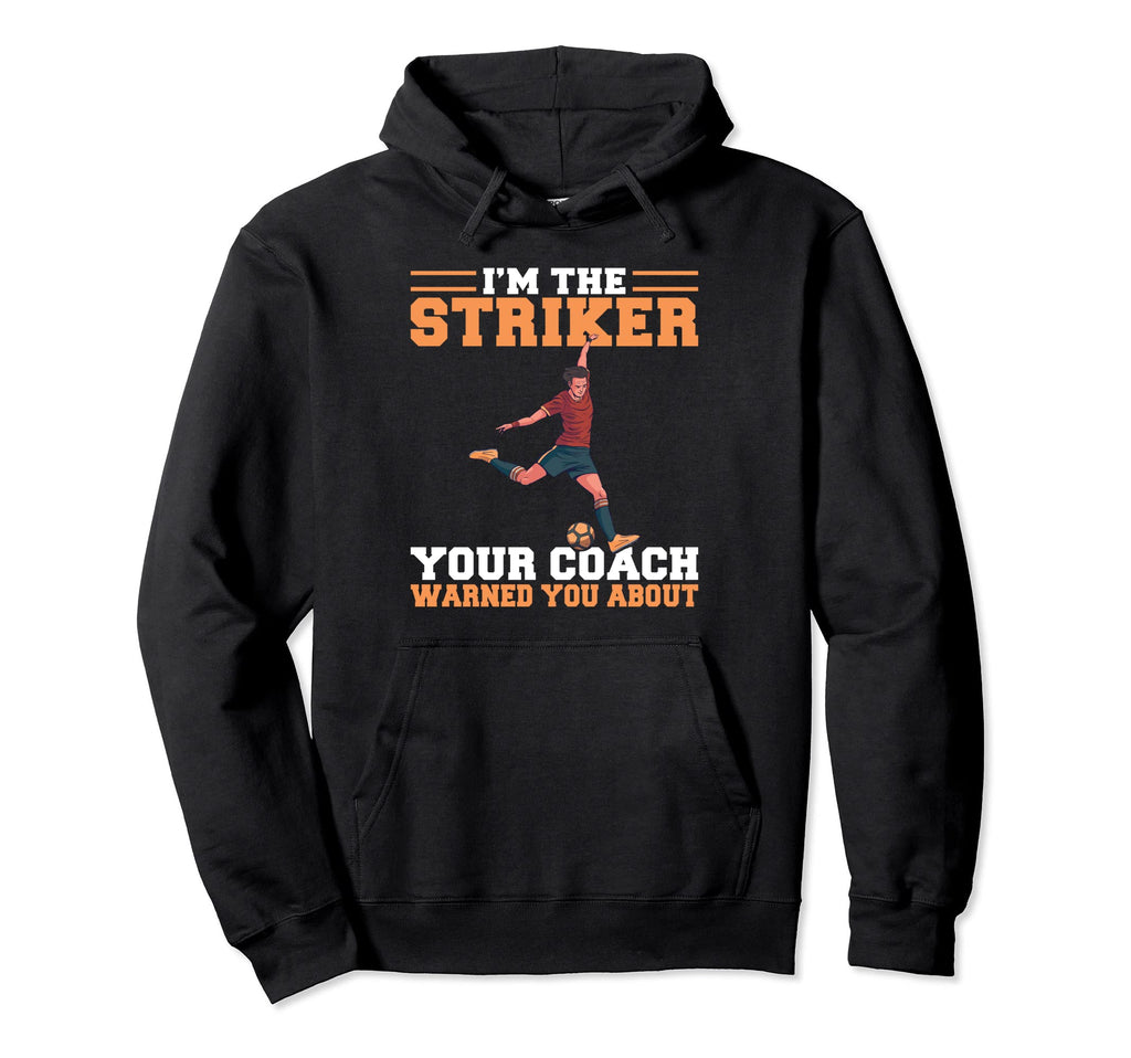 Im Striker Your Coach Warned You About Hoodie - Unique Graphic Unisex