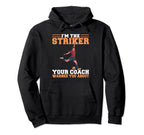 Im Striker Your Coach Warned You About Hoodie - Unique Graphic Unisex