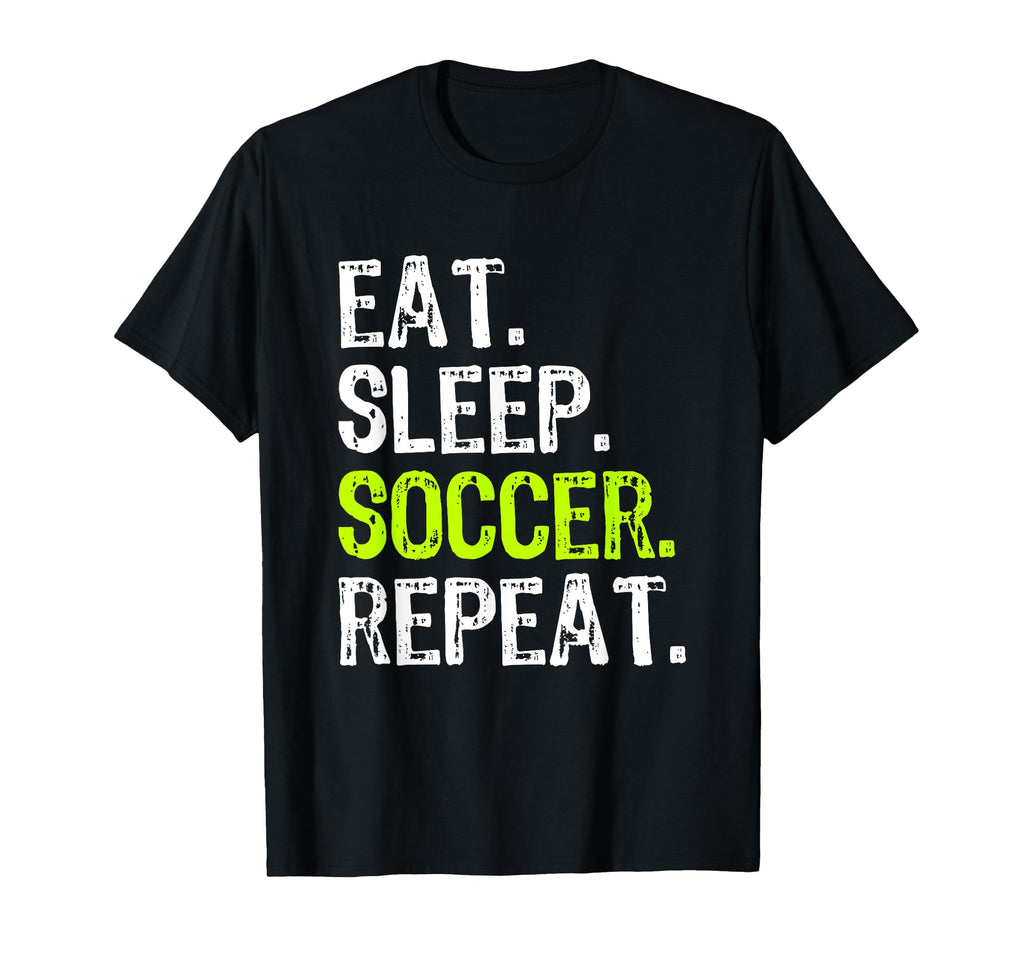 Eat Sleep Soccer Repeat Fan Player T-Shirt - Casual Everyday Wear Unisex