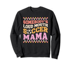 Somebodys Loudmouth Soccer Mama Mom Sweatshirt - Custom Art Print Unisex