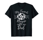 My Favorite Soccer Player Calls Me Dad T-Shirt - Custom Art Print Men Women